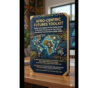 AFRO-CENTRIC FUTURES TOOLKIT :DIGITAL SOVEREIGNTY FOR THE GLOBAL SOUTH: Digital Sovereignty for the Global South: A Strategic Framework for Pan-African Educational Transformation (2026-2030)
