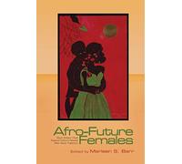 Afro-Future Females: Black Writers Chart Science Fiction's Newest New-Wave Trajectory