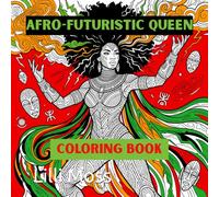 AFRO-FUTURISTIC QUEENS; COLORING BOOK: Bold Empowering Designs Celebrating Powerful Women for Ages 13 and Up