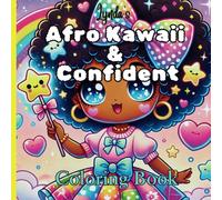 Afro Kawaii & Confident Coloring Book:: Cute and Empowering Black Girl Magic Illustrations for Kids, Teens, and Adults to Boost Creativity and Self-Love