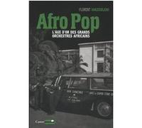Afro pop - L'âge d'or des grands orchestres africains Florent Mazzoleni (Auteur)