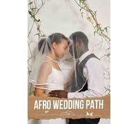 Afro Wedding Path: An Elegant Journey to Celebrate Love, Culture, and Unique Traditions on Your Special Day
