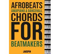 Afrobeats, Amapiano & Dancehall Chords for Beatmakers: Titel: Afrobeats, Amapiano & Dancehall Chords for Beatmakers Untertitel: A Complete Guide to ... and Bass Notes for Modern Beat Production