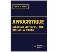 Afrocritique - Essai Sur L'infrapolitique Des Luttes Noires