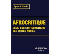 Afrocritique: Essai sur l'infrapolitique des luttes noires