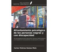Afrontamiento psicológico de las personas negras y con discapacidad: Sus estrategias de afrontamiento frente al doble estigma y el impacto en la autoestima, la educación y la salud