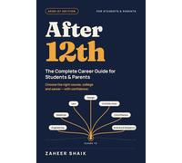 After 12th The Complete Guide for Students & Parents: Choose the right course, college and career - with confidence.