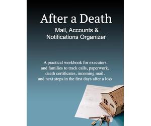 After a Death: Mail, Accounts & Notifications Organizer: A practical workbook for executors and families to track calls, paperwork, death ... and next steps in the first days after a loss