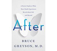After: A Doctor Explores What Near-Death Experiences Reveal About Life and Beyond