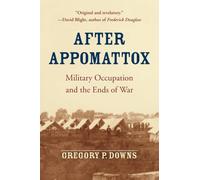 After Appomattox: Military Occupation and the Ends of War