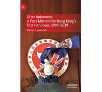 After Autonomy: A Post-Mortem For Hong Kong's First Handover, 1997-2019
