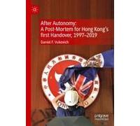 After Autonomy: A Post-Mortem For Hong Kong's First Handover, 1997-2019