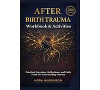 AFTER BIRTH TRAUMA WORKBOOK & ACTIVITIES: Practical Exercises, Reflections, and Daily Tools for Your Healing Journey