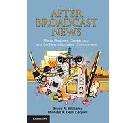 After Broadcast News: Media Regimes, Democracy, and the New Information Environment