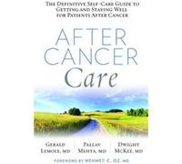After Cancer Care: The Definitive Self-Care Guide to Getting and Staying Well for Patients after Cancer