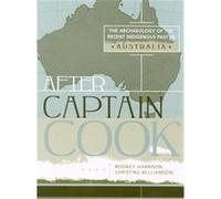 After Captain Cook, Indigenous Archaeologies Christine Williamson, Rodney Harrison (Auteur)