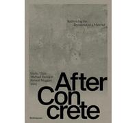 After Concrete: Rethinking the Dynamics of a Material