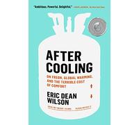 After Cooling: On Freon, Global Warming, and the Terrible Cost of Comfort