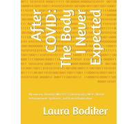 After COVID: The Body I Never Expected: My Journey Through FND, POTS, Fibromyalgia, MCAS, Mal de Débarquement Syndrome, and Brain Inflammation