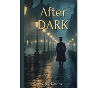 After Dark: A Collection of Gothic and Sensational Tales from the Master of Victorian Mystery