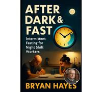 After Dark & Fast: Intermittent Fasting for Night Shift Workers