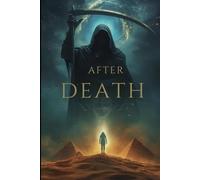 After Death: A Journey Beyond Dimensions, Lost Souls, and the Hidden Origin of the Universe