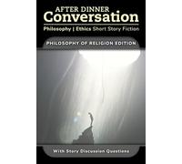 After Dinner Conversation - Philosophy of Religion: Philosophy | Ethics Short Story Fiction