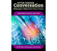 After Dinner Conversation - Research Ethics: Philosophy | Ethics Short Story Fiction