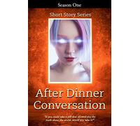 After Dinner Conversation - Season One: After Dinner Conversation Short Story Series