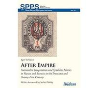 After Empire. Nationalist Imagination and Symbolic Politics in Russia and Eurasia in the Twentieth and Twenty-First Century (Soviet and Post-Soviet Politics and Society) - [Version Originale] Inconnu 