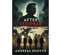 After Escobar: The Fall of the Cartels and the Global Rise of Criminal Network