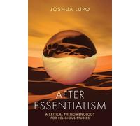 After Essentialism A Critical Phenomenology for Religious Studies - Joshua Lupo - University of Notre Dame Press - ebook (ePub) - Livre