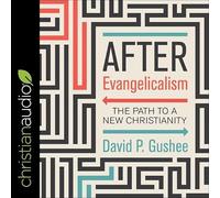 After Evangelicalism Lib/E: The Path to a New Christianity