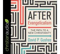 After Evangelicalism: The Path to a New Christianity