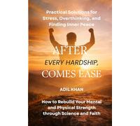 After Every Hardship, Comes Ease: Practical Solutions for Stress, Overthinking, and Finding Inner Peace