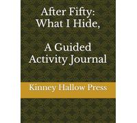 After Fifty: What I Hide, A Guided Activity Journal