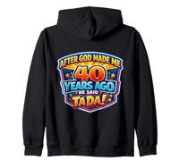 After God Made Me 40 Years Ago He Said Tada 40th Birthday Sweat à Capuche
