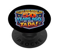 After God Made Me 50 Years Ago He Said Tada 50th Birthday PopSockets PopGrip Adhésif
