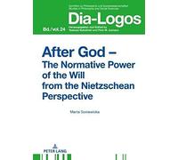 After God - The Normative Power Of The Will From The Nietzschean Perspective