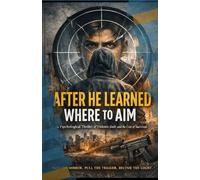 After He Learned Where to Aim: A Psychological Thriller of Violence, Guilt, and the Cost of Survival