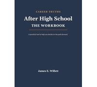 After High School - The Workbook: A practical tool to help you decide on the path forward