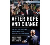 After Hope And Change: The 2012 Elections And American Politics, Post 2014 Election Update (Paperback) James W Ceaser, Andrew E Busch, John J Pitney (Auteur)