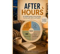 After Hours: An ADHD guide to the evening, for the brain with no off switch
