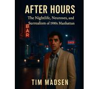 After Hours: The Nightlife, Neuroses, and Surrealism of 1980s Manhattan