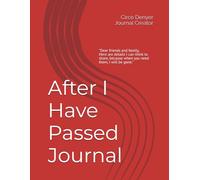 After I Have Passed Journal: The details of where to find passwords, and other important information to handle the business of my estate after I am no longer able to do that.