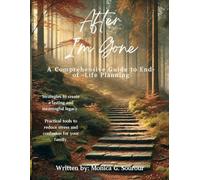 After I'm Gone: A Comprehensive Guide to End of Life Planning