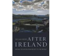 After Ireland: Writing the Nation from Beckett to the Present