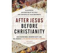 After Jesus Before Christianity: A Historical Exploration of the First Two Centuries of Jesus Movements