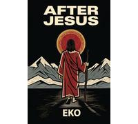 After Jesus: How the First Generation Saved Christianity and Lost the Kingdom Within