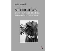 After Jews: Essays on Political Theology, Shoah and the End of Man